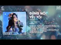 Download Lagu ĐỪNG NÓI YÊU TÔI ( AM REMIX ) - WENDY THẢO | NGƯỜI NÓI YÊU THƯƠNG TÔI NHIỀU NHƯNG SAO REMIX TIKTOK