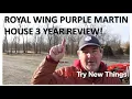 Royal Wing Purple Martin House 3 Year Review