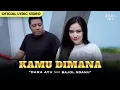 Download Lagu Dara Ayu Ft. Bajol Ndanu - Kamu Dimana (Official Lyric Video) | Kamu DImana Dengan Siapa