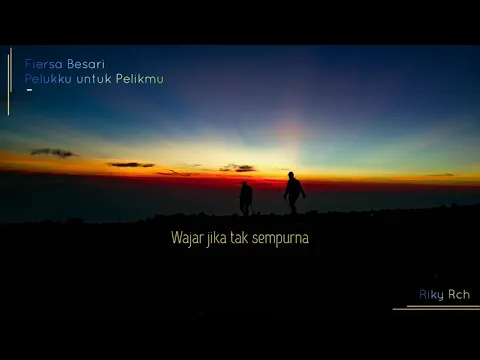 Download MP3 FIERSA BESARI - PELUKKU UNTUK PELIKMU MP3 (LYRICS)