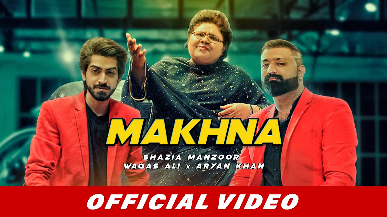 Makhna (Official Video) | Shazia Manzoor | Waqas Ali | Aryan Khan | Latest Punjabi Songs 2019