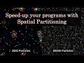 Speed-up your simulations with Spatial Partitioning
