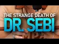 The Strange Death of Dr Sebi