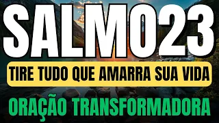 SALMO 23 : ORAÇÃO PARA DEUS SUPRIR COM TODAS AS SUAS NECESSIDADES E DESTRUIR TODA AMARRAÇÃO