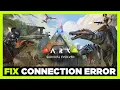 How to FIX ARK Survival Connection Server Error