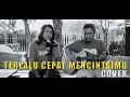 Download Lagu KEYLA - TERLALU CEPAT MENCINTAIMU (COVER)