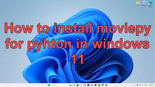 How to install moviepy for pyhton in windows 11