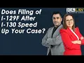 Does Filing of I-129F After I-130 Speed Up Your Case