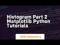 histogram part 2 matplotlib python tutorials