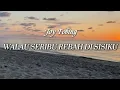 Walau seribu rebah-Joy Tobing-Lirik