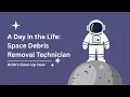 A Day in the Life Space Debris Removal Technician Orbit s Clean-Up Crew