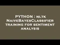 PYTHON nltk NaiveBayesClassifier training for sentiment analysis