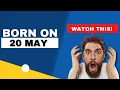 Born on the 20th of May This is the SECRET OF YOU Happy Birt ay