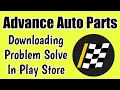 Advance Auto Parts App Not Download Problem Solve in Google Play Store Not Install Pending