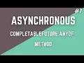 Asynchronous Programming-CompletableFuture anyof