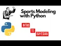 Python Sports Modeling and Bayes Intro