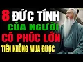 Lagu CỔ NHÂN DẠY : 8 Đức Tính Của Người Có Phúc Lớn – Tiền Bạc Không Mua Được| Triết Lý Thức Tỉnh