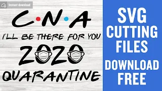 Cna I Ll Be There For You 2020 Svg Free Cut File for Cricut