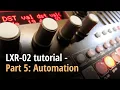 LXR-02 tutorial - Part 5 Automation