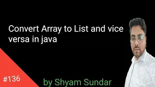 Convert Array to List and vice versa in java Shyam Sundar