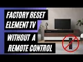 Element TV Factory Reset No Remote No Problem Easy Step-by-Step Guide