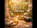 Petals in Motion