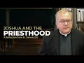 Joshua and the Priesthood A Reflection from Fr Dennis Gill