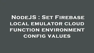 NodeJS Set Firebase local emulator cloud function environment config values