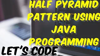 Learn to Create Half Pyramid Pattern in Java