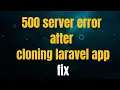 How to fix 500 server error after cloning laravel from github