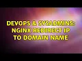DevOps SysAdmins nginx redirect ip to domain name