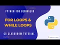 Python for Beginners For Loops While Loops CS Classroom Tutorial