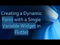 Creating a Dynamic Form with a Single Variable Widget in Flutter