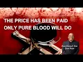 The Price Has Been Paid Only Pure Blood Will Do