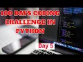 100 Days coding challenge in python day 5 beginners to advance zero to hero