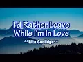 Lagu I'd Rather Leave While I'm In Love - Rita Coolidge (KARAOKE VERSION)
