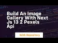 build an image gallery with next js 13 2 pexels api