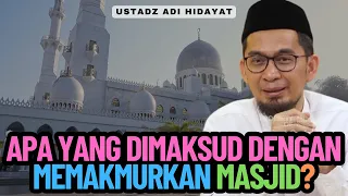 apa yang dimaksud dengan memakmurkan masjid ustadz adi hidayat