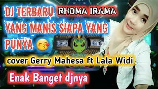 Download DJ SIAPA YANG PUNYA RHOMA IRAMA COVER GERRY MAHESA FT LALA WIDI MP3