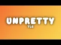 TLC - Unpretty (Lyrics)