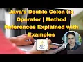 Java s Double Colon Operator Method References Explained with Examples Java 8 Tutorial