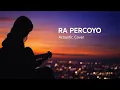 Lagu RA PERCOYO - LAVORA (Cover Akustik) | Versi Dhol Vibes Santai Buat Teman Galau