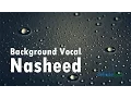 Download Lagu THE MOST POPULAR BACKGROUND NASHEED  No MusicOnly Vocal Effects