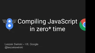 MoreVMs 20 Compiling JavaScript in zero time by Leszek Swirski