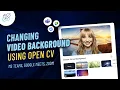 Changing Background using Open CV Open CV