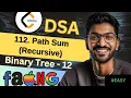 Binary Tree-12 112 Path Sum Recursive Beginner Medium Advanced Level
