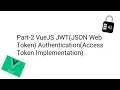 Part-2 VueJS3 0 JWT JSON Web Token Authentication Access Token Implementation