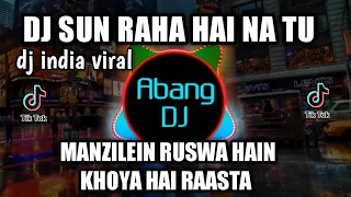 dj sun raha hai na tu manzilein ruswa hain khoya hai raasta remix viral tiktok 2021