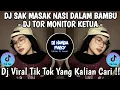 DJ SAK MASAK NASI DALAM BAMBU 🎶 DJ TOR MONITOR KETUA 🎶 DJ TIMUR VIRAL TIK TOK 2025 FYP !!