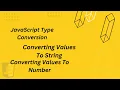 JavaScript Type Conversion Converting Values To String Converting Values To Number